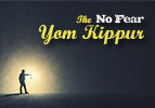 The "No Fear" Yom Kippur