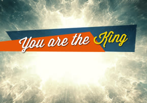 You are the King