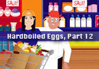 Hardboiled Eggs, Part 12