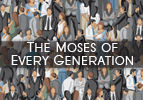 The Moses of Every Generation