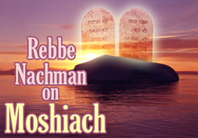 Rebbe Nachman on Moshiach