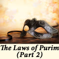 The Laws of Purim, Part 2