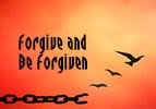 Forgive and Be Forgiven