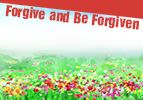Forgive and Be Forgiven