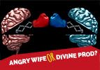 Angry Wife or Divine Prod?