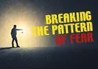 Breaking the Pattern of Fear