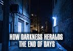 How Darkness Heralds the End of Days