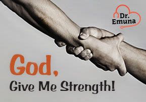 Dr. Emuna: God, Give Me Strength