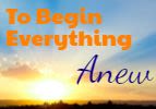 To Begin Everything Anew