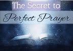 The Secret to Perfect Prayer - A New Light
