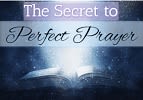 The Secret to Perfect Prayer - A New Light