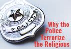 Why the Police Terrorize the Religious