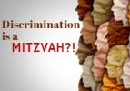 Discrimination as a Mitzvah?!