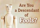 Are You a Descendant of Fools?